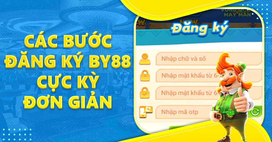 Các bước đăng ký BY88 cực kỳ đơn giản