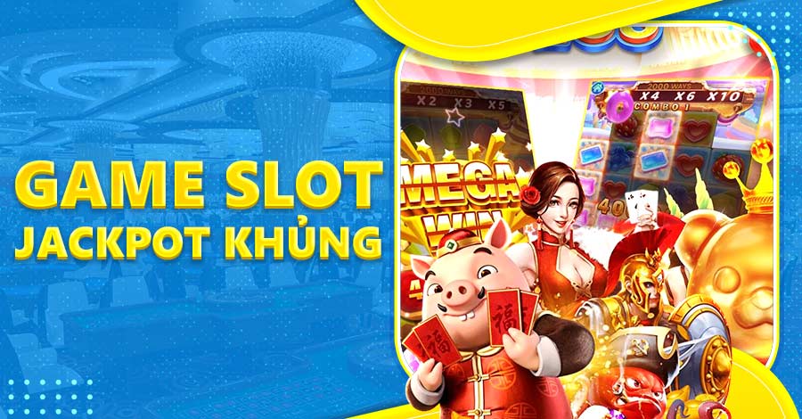 Game slot jackpot cực khủng